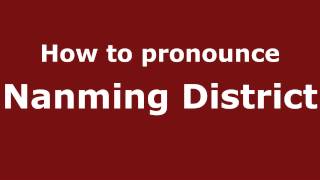 How to pronounce Nanming District