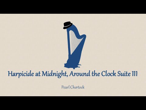 Harpicide at midnight, Around the Clock suite III, by Pearl Chertok