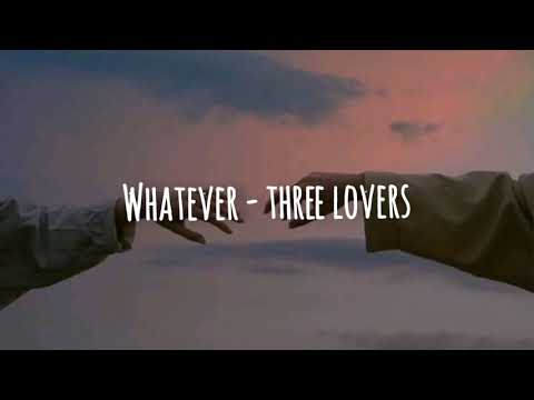 Whatever || Three Lovers [letra]