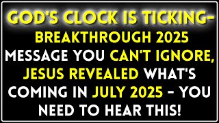 GOD's Clock Is Ticking - Breakthrough 2025 Message You Can't Ignore | God Message Today