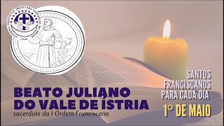 [01/05 | Beato Juliano do Vale de Ístria | Franciscanos Conventuais]