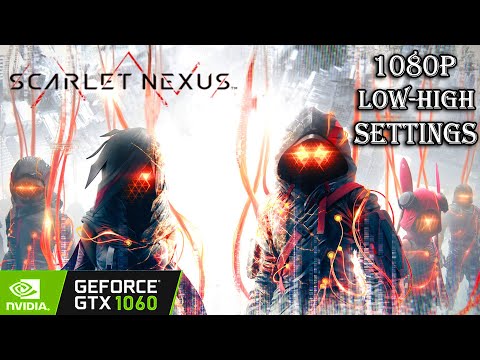 Scarlet Nexus - Benchmark GTX 1060 6GB | 1080P Low To High Settings