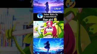 Download lagu Poor girl 🤣 #anime#animeedit#animeruka#animefunny mp3