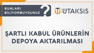 Şartlı Kabul Ürünlerin Depoya Aktarılması