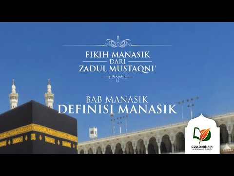 2. Bab Manasik - Definisi Manasik - Fikih Manasik dari Zadul Mustaqni'