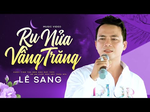 Ru Nửa Vầng Trăng - Lê Sang | Giọng Ca Trữ Tình Ngọt Lịm Tim