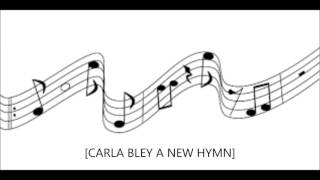 CARLA BLEY A NEW HYMN