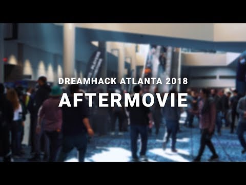 DreamHack Atlanta 2018 Official Aftermovie