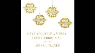 Ariana Grande - Have Yourself A Merry Little Christmas