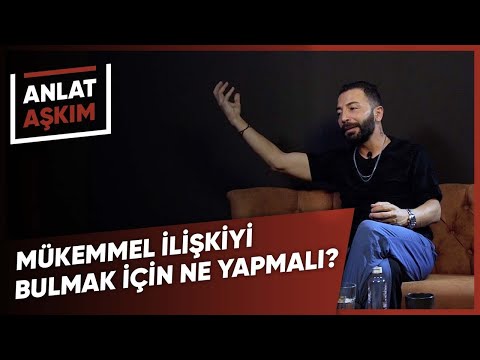 ANLAT AŞKIM - Mükemmel İlişkiyi Bulmak İçin Ne Yapmalı? Mükemmel İnsan Var Mıdır? I Aşkım Kapışmak