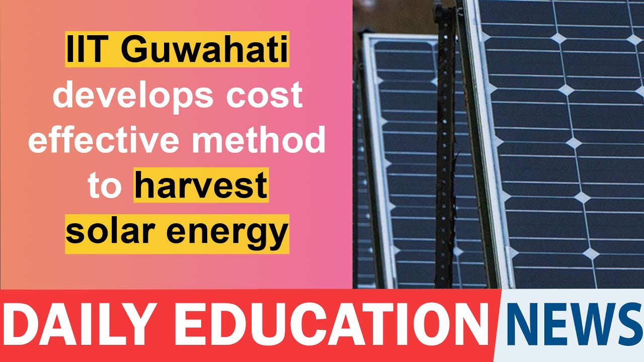 IIT Guwahati develops cost effective method to harvest solar energy.