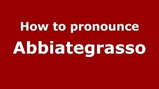 How to pronounce Abbiategrasso