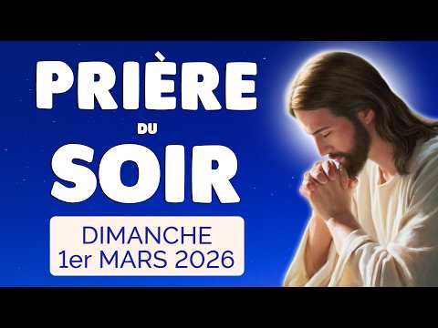 🙏 PRIERE du SOIR et NUIT Dimanche 1er Mars 2026 Prières et Psaume pour Bien Dormir
