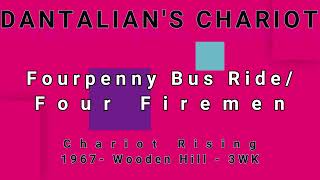DANTALIAN'S CHARIOT-Fourpenny Bus Ride/Four Firemen