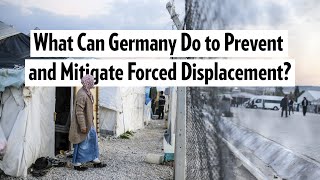 What Can Germany Do to Prevent and Mitigate Forced Displacement?
