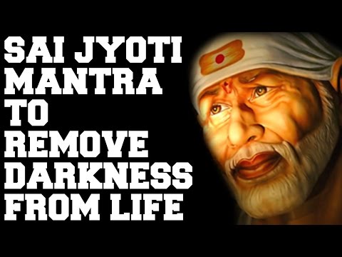 SAI JYOTI MANTRA : TO REMOVE DARKNESS FROM LIFE : VERY POWERFUL !