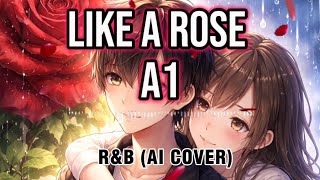 A1 - Like A Rose (R&amp;B AI COVER)