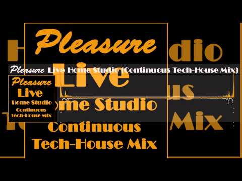 Pleasure Live @Home Studio (Continuous Tech House Mix)