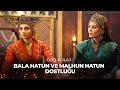 Bala Hatun ve Malhun Hatun Dostluğu | Kuruluş Osman Özel Kolaj