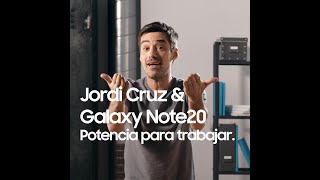 Samsung Galaxy Note20 & Jordi Cruz | Potencia para trabajar anuncio