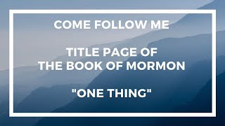 Come Follow Me - Title Page of the Book of Mormon - One Thing