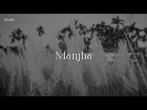 Manjha - Lofi (Slowed + Reverb) | Vishal Mishra | KN Lofi