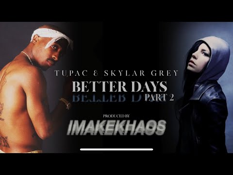 Tupac feat Skylar Grey - Better Days Part 2 /Words Remix | HD | uncut: Produced by IMAKEKHAOS