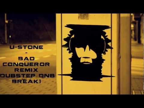 U-Stone - Bad Conqueror Remix (Dubstep Dnb Break)