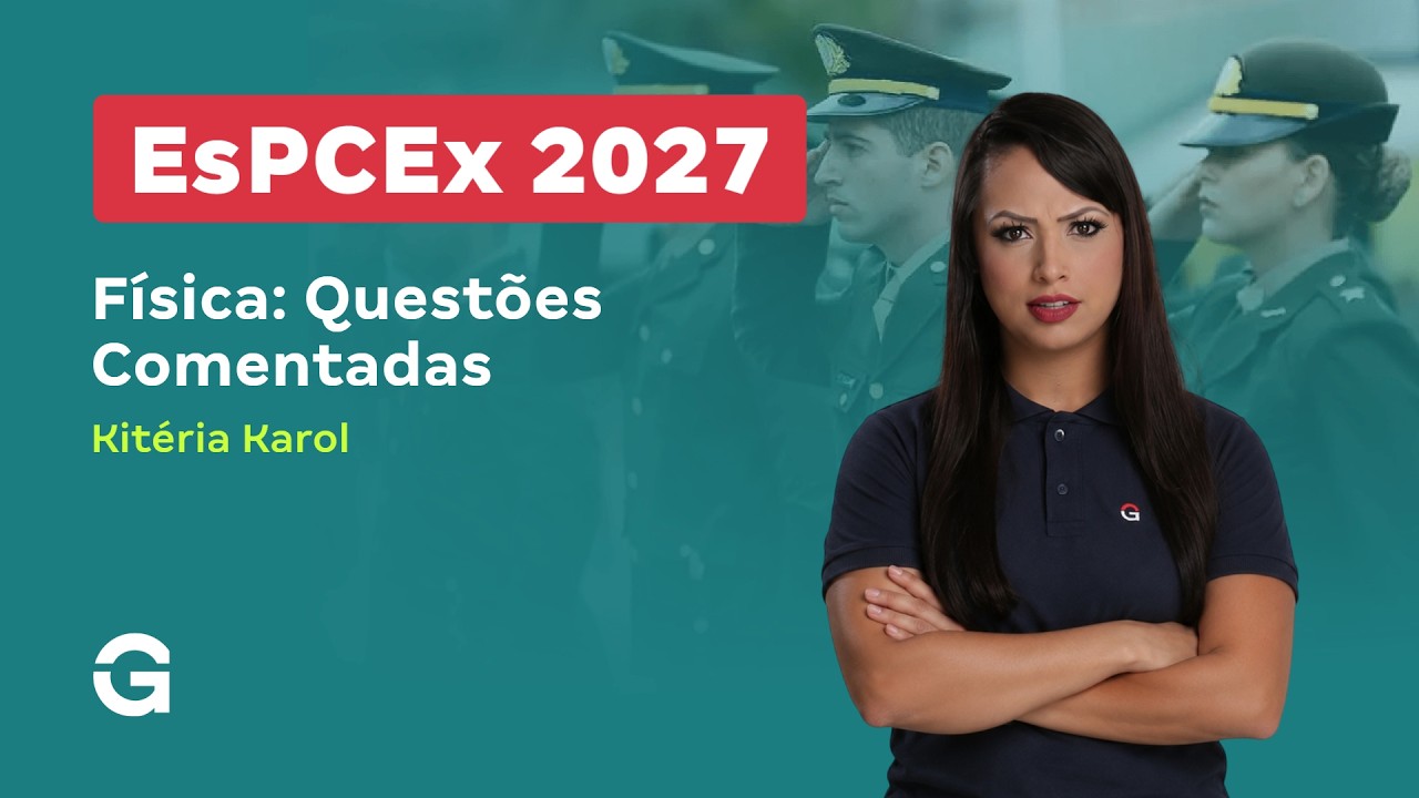 Concurso EsPCEX 2027 | Física: Questões Comentadas com Kitéria Karol