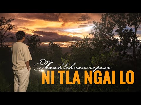 THAWHLEHNANIROPUIA - NI TLA NGAI LO (OFFICIAL MUSIC VIDEO)