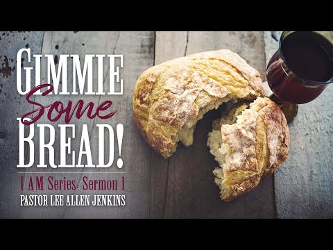 I AM Series (Part 1) Pastor Lee Jenkins | Gimme Some Bread