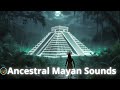 ANCESTRAL MAYAN SOUNDS Relaxing Music With Living Nature