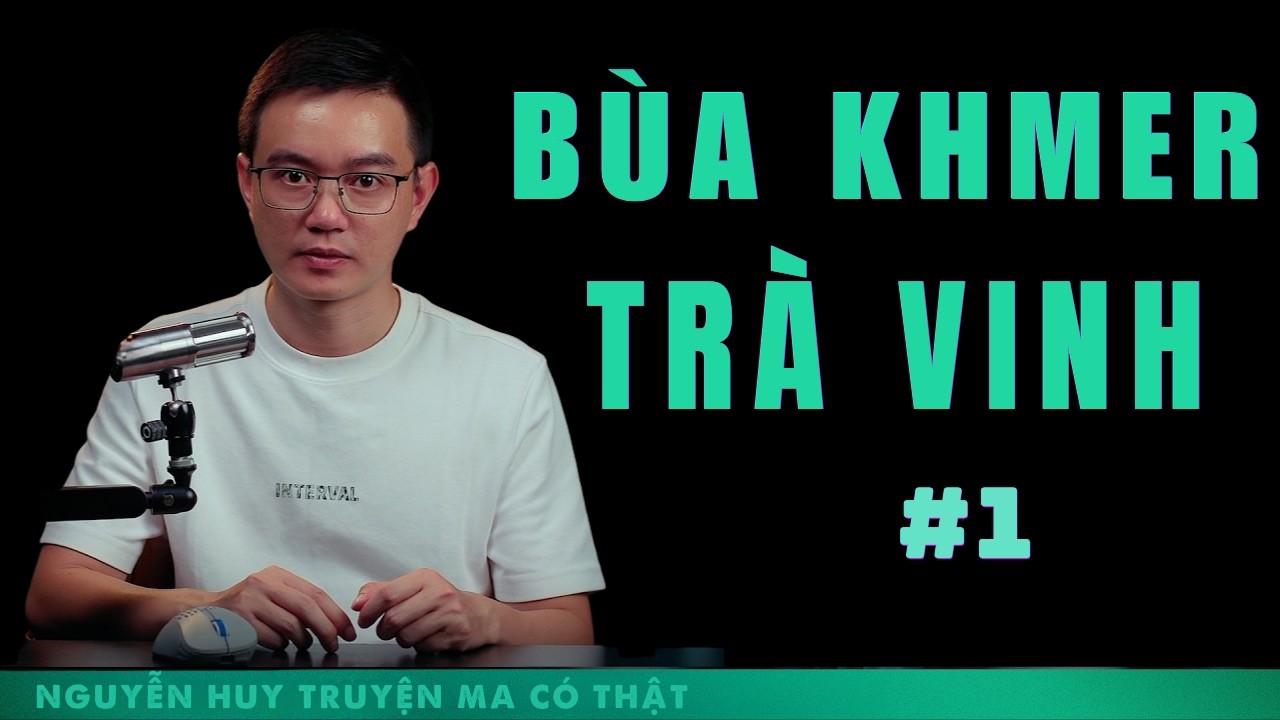 BÙA KHMER TRÀ VINH – Giải mã bùa ngải Nguyễn Huy kể #1