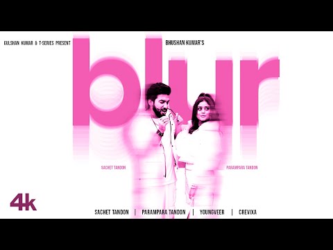 BLUR (Video): Sachet Tandon, Parampara Tandon | Youngveer | Bhushan Kumar