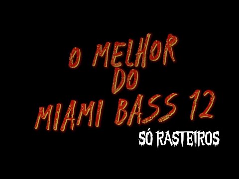 o melhor do miami bass 12  só rasteiro