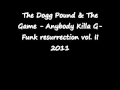 The Dogg Pound & The Game - Anybody Killa 2011