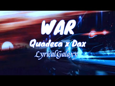 Quadeca x Dax - War (LyricalGalaxy)