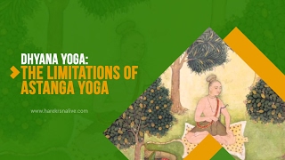 DHYANA YOGA | The Limitations Of Astanga Yoga | Yoga 17