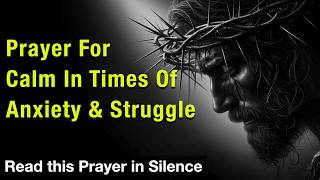 Prayer for Calm in Times of Anxiety and Struggle | Lord, I lay my burdens & suffering at Your feet