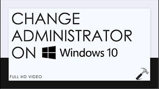 Change Administrator On Windows 10