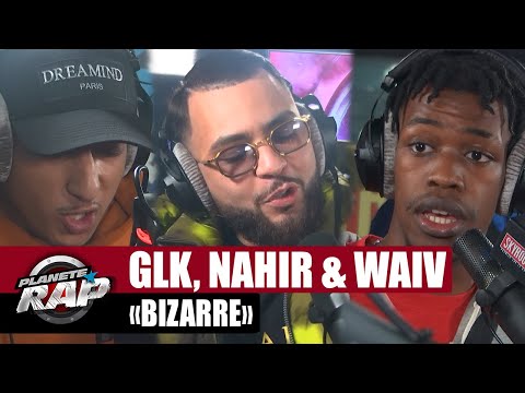 [EXCLU] GLK feat. Nahir & WaïV "Bizarre" #PlanèteRap