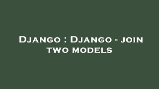 Django : Django - join two models