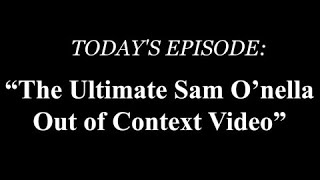 The ULTIMATE Sam O'nella Out of Context Video