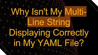 Why Isn't My Multi-Line String Displaying Correctly in My YAML File