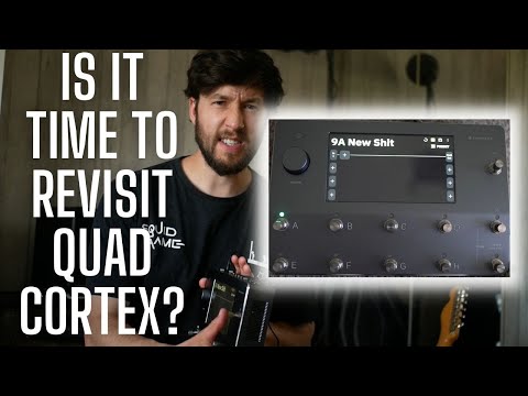 Is the Quad Cortex Worth Talking About Again? NEW STUFF