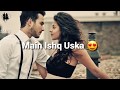 Main Ishq Uska WhatsApp Video Status
