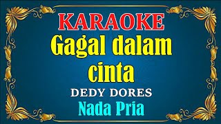Download lagu GAGAL DALAM CINTA Dedy dores KARAOKE HD Nada Pria... mp3