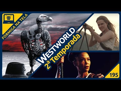 Westworld 2º temporada (SPOILERS) | Formiga na Tela 195 - Formiga Elétrica