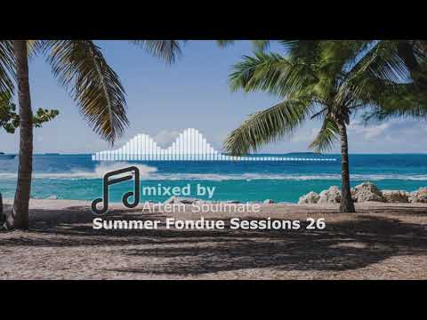 Summer Fondue Sessions 26 | Soulful house mix | mixed by Artem Soulmate