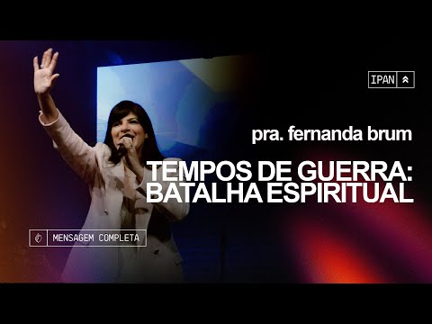 Pra. Fernanda Brum - Tempos de Guerra: Batalha Espiritual | Mensagem